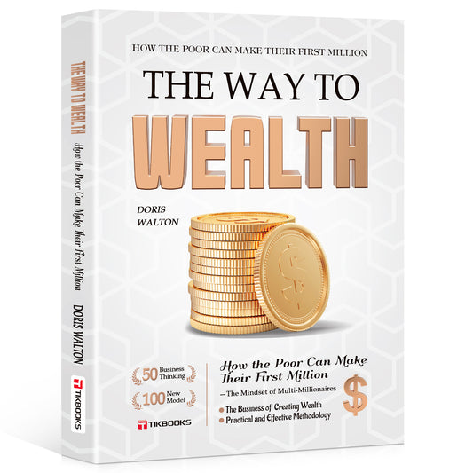 【TIKBOOKS】The Way to Wealth: Financial Freedom – Build Top Money Mindsets from Zero,  Earn While You Sleep, and Make Money Work for You
